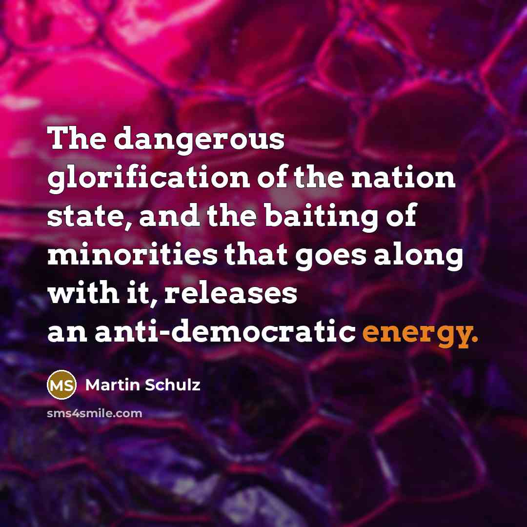 “The dangerous glorification of the nation state, and the baiting…” quote by Martin Schulz
