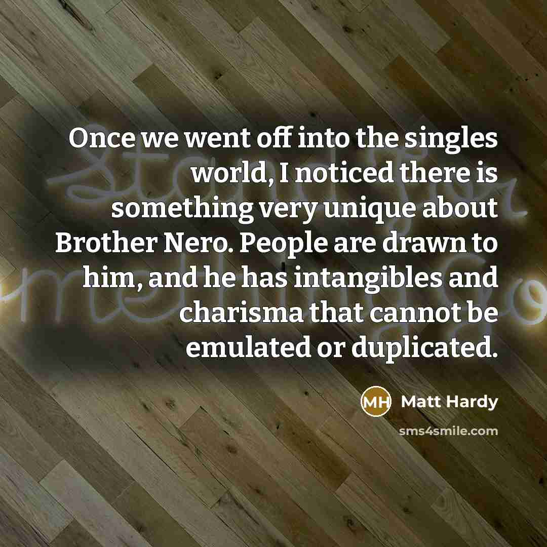 “Once we went off into the singles world, I noticed…” quote by Matt Hardy