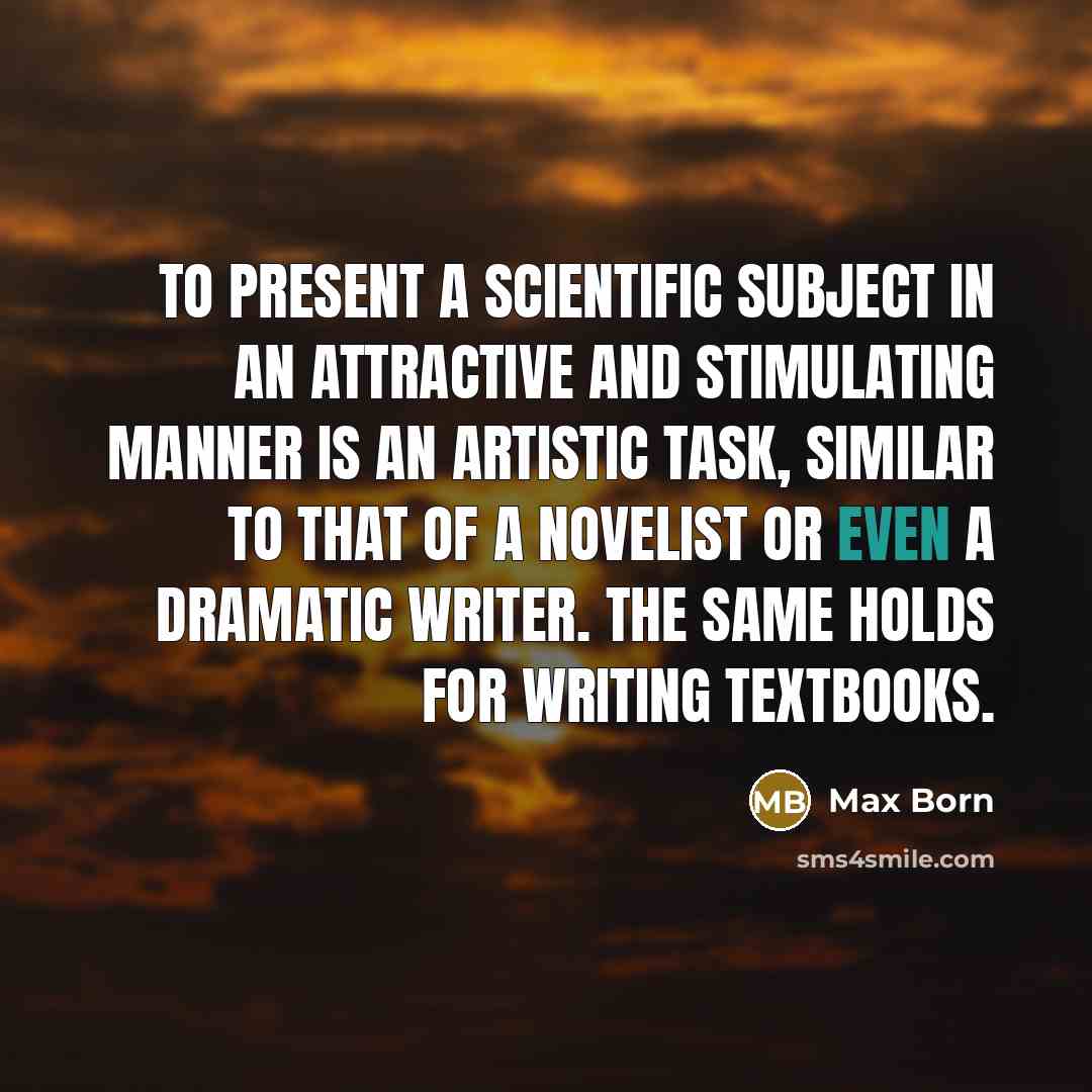 “To present a scientific subject in an attractive and stimulating…” quote by Max Born