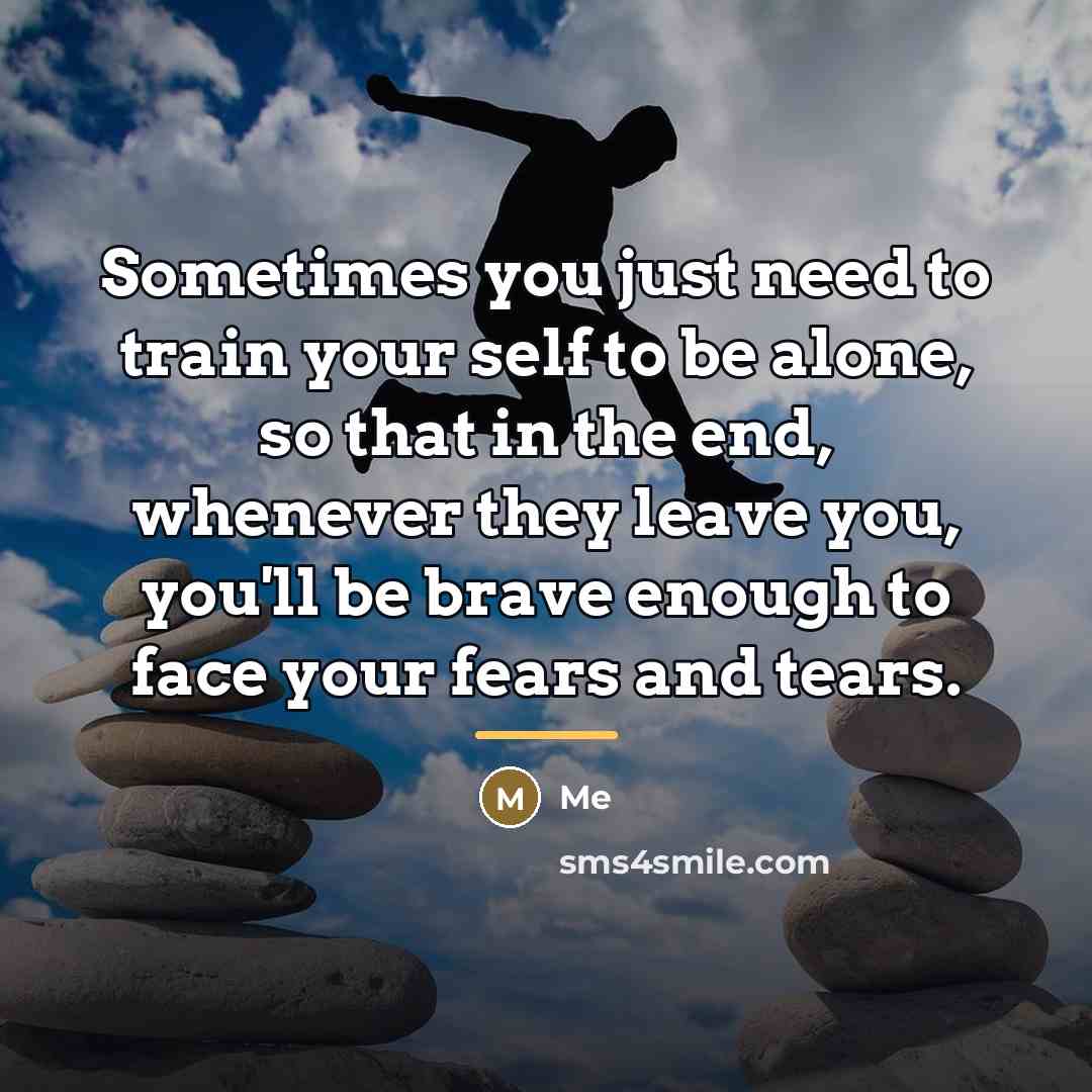 “Sometimes you just need to train your self to be…” quote by Me