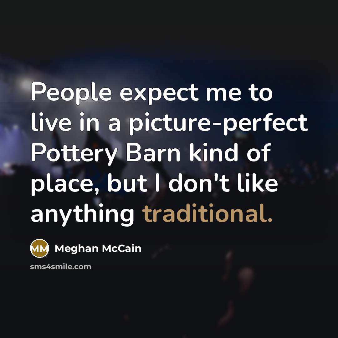 “People expect me to live in a picture-perfect Pottery Barn…” quote by Meghan McCain