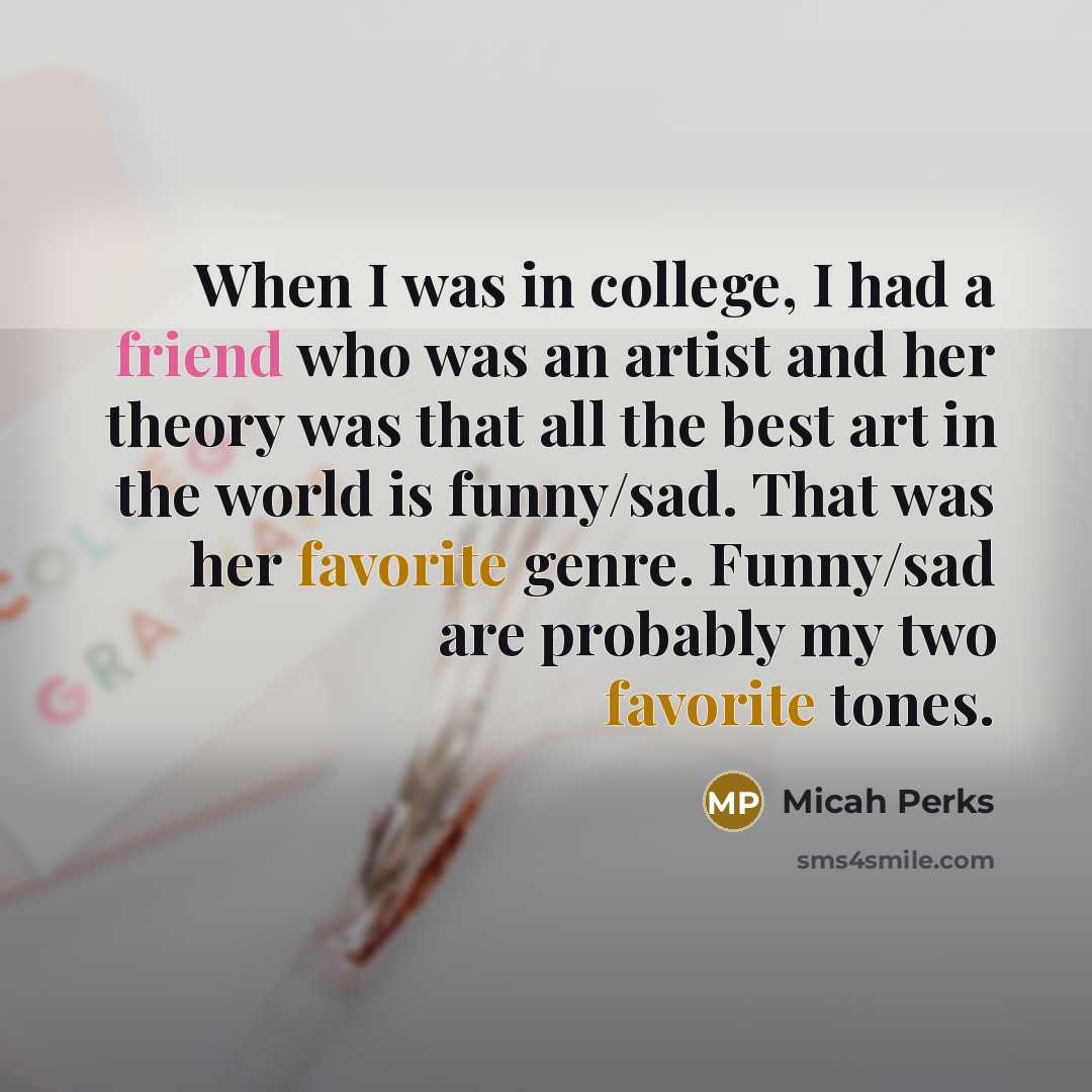 “When I was in college, I had a friend who…” quote by Micah Perks