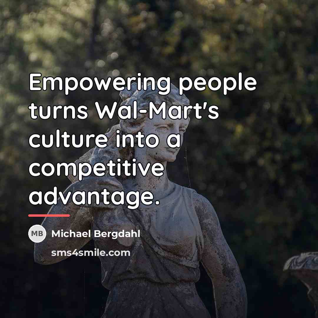 “Empowering people turns Wal-Mart's culture into a competitive advantage.…” quote by Michael Bergdahl