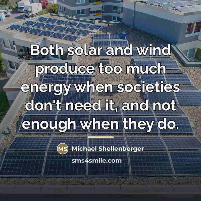 “Both solar and wind produce too much energy when societies…” quote by Michael Shellenberger