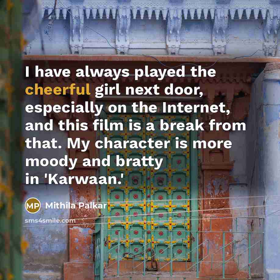 “I have always played the cheerful girl next door, especially…” quote by Mithila Palkar