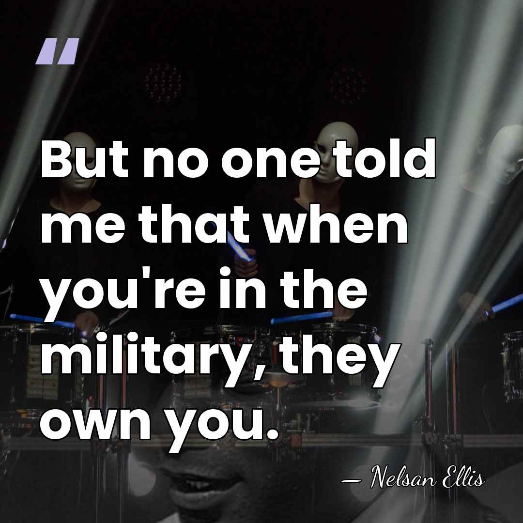 But no one told me that when you're in the military, they&hellip; - Nelsan Ellis