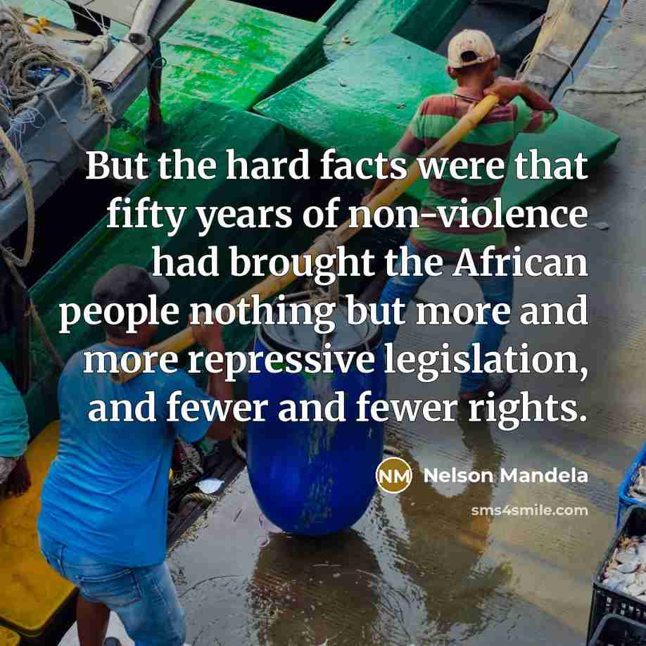 “But the hard facts were that fifty years of non-violence…” quote by Nelson Mandela