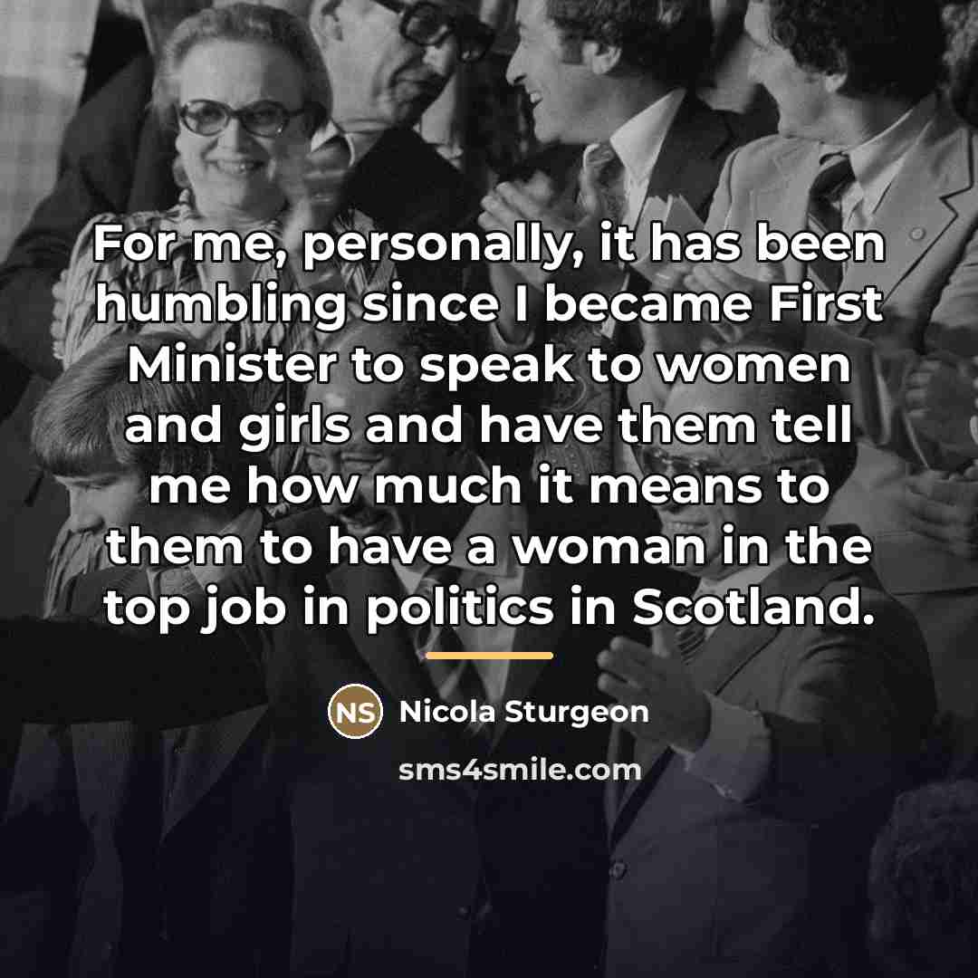 “For me, personally, it has been humbling since I became…” quote by Nicola Sturgeon