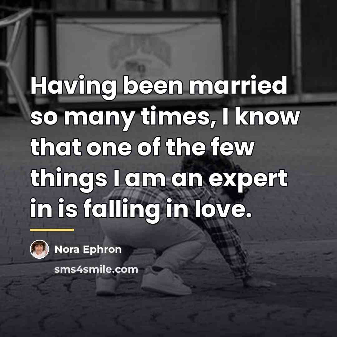 “Having been married so many times, I know that one…” quote by Nora Ephron