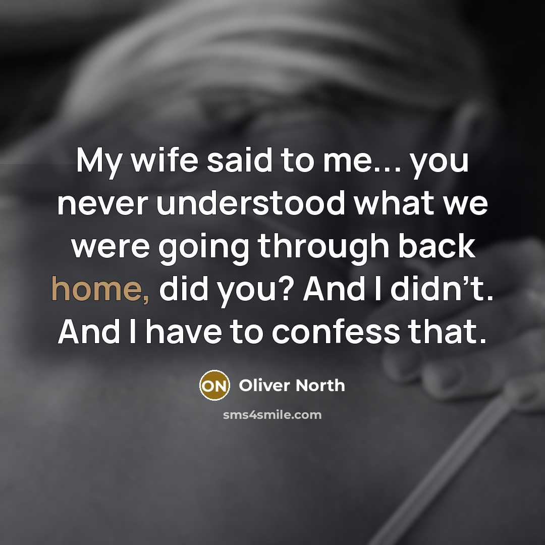“My wife said to me... you never understood what we…” quote by Oliver North