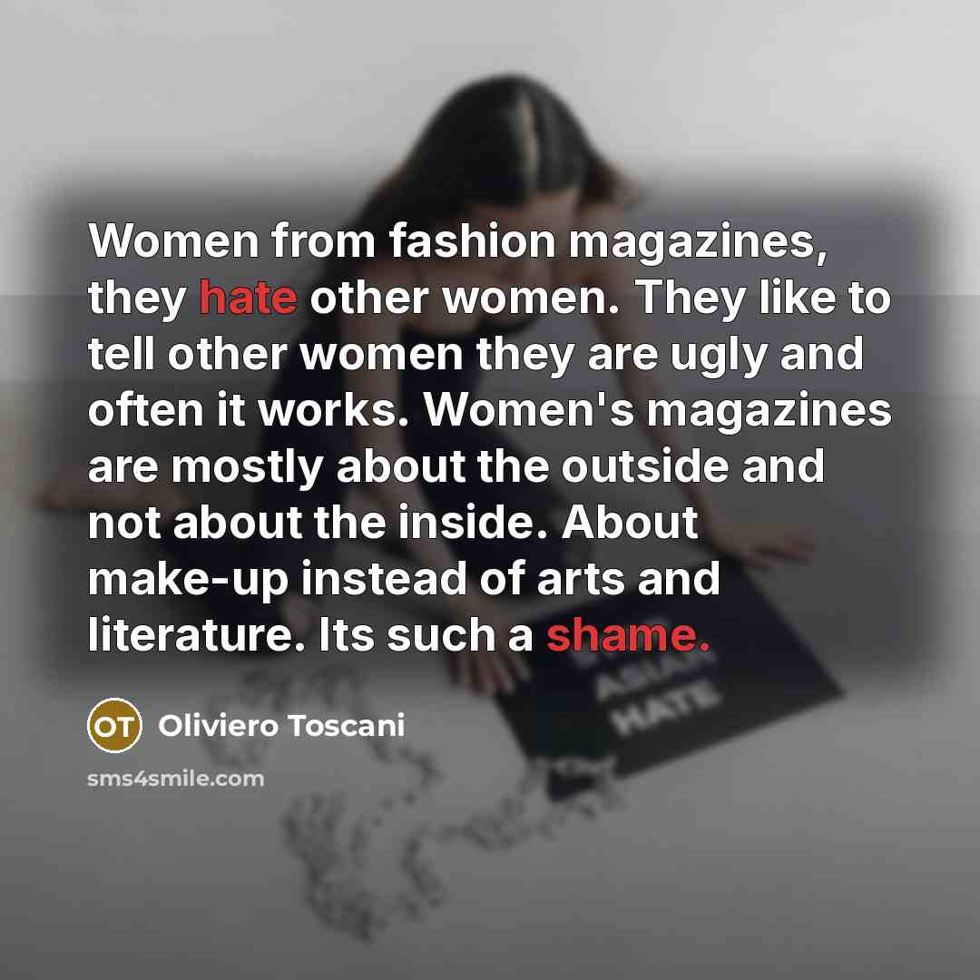 “Women from fashion magazines, they hate other women. They like…” quote by Oliviero Toscani