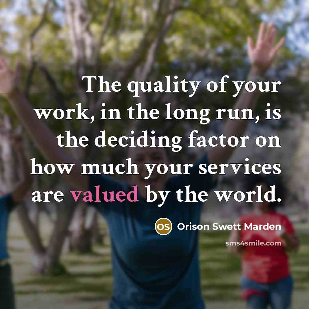 “The quality of your work, in the long run, is…” quote by Orison Swett Marden