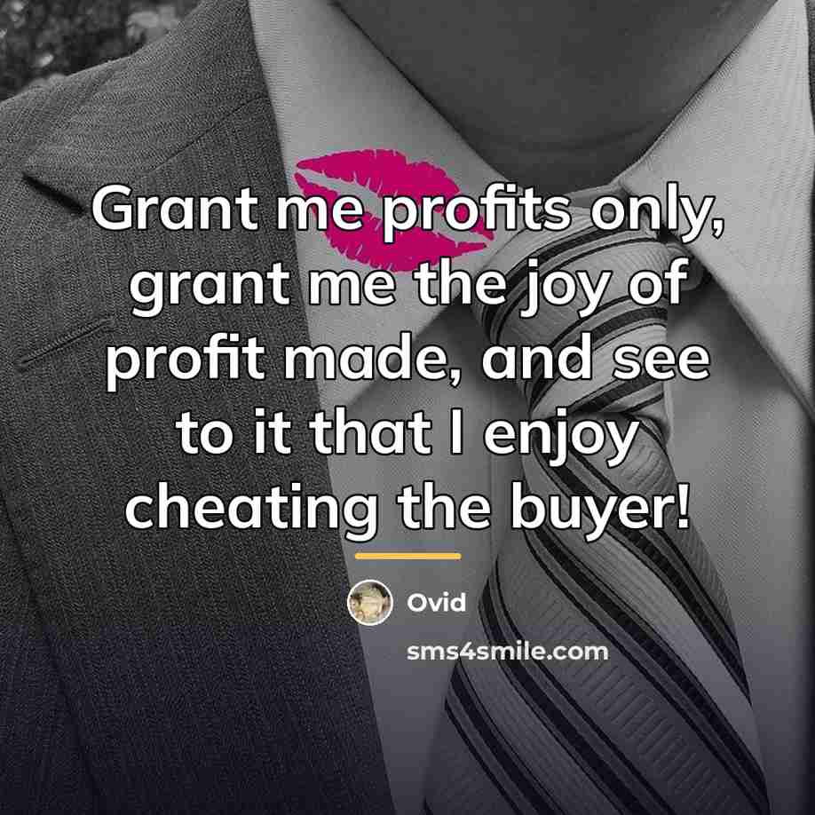 “Grant me profits only, grant me the joy of profit…” quote by Ovid