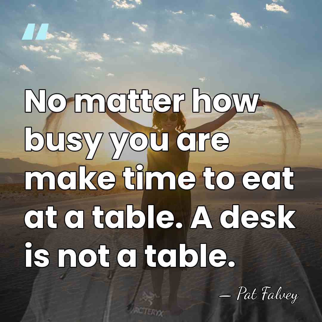 No matter how busy you are make time to eat at a&hellip; - Pat Falvey