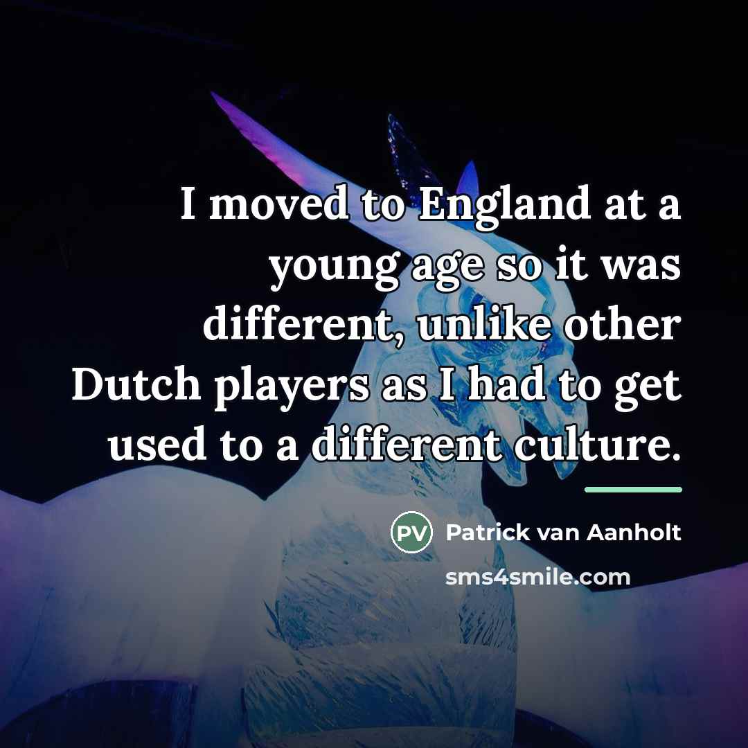 “I moved to England at a young age so it…” quote by Patrick van Aanholt