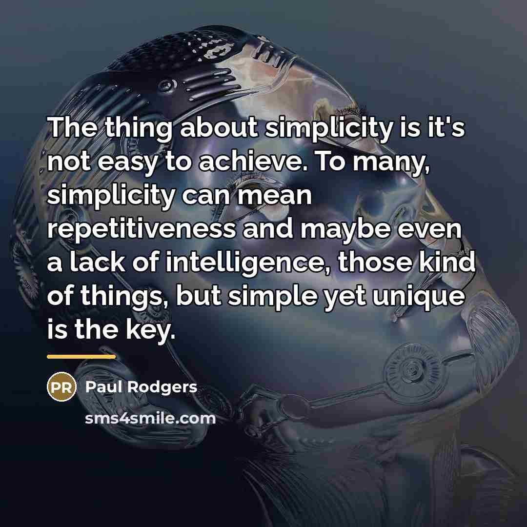“The thing about simplicity is it's not easy to achieve.…” quote by Paul Rodgers