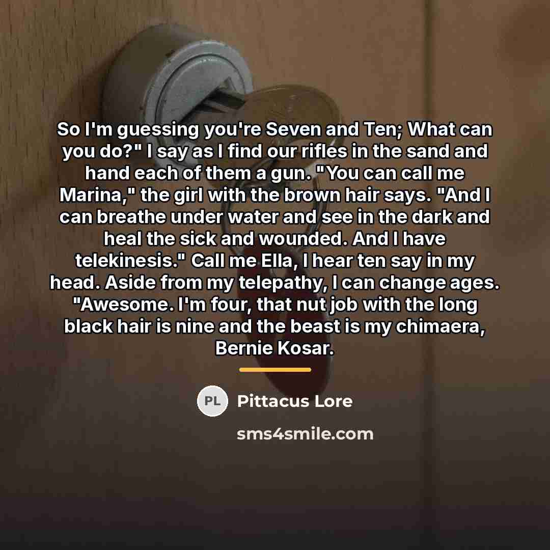 “So I'm guessing you're Seven and Ten; What can you…” quote by Pittacus Lore