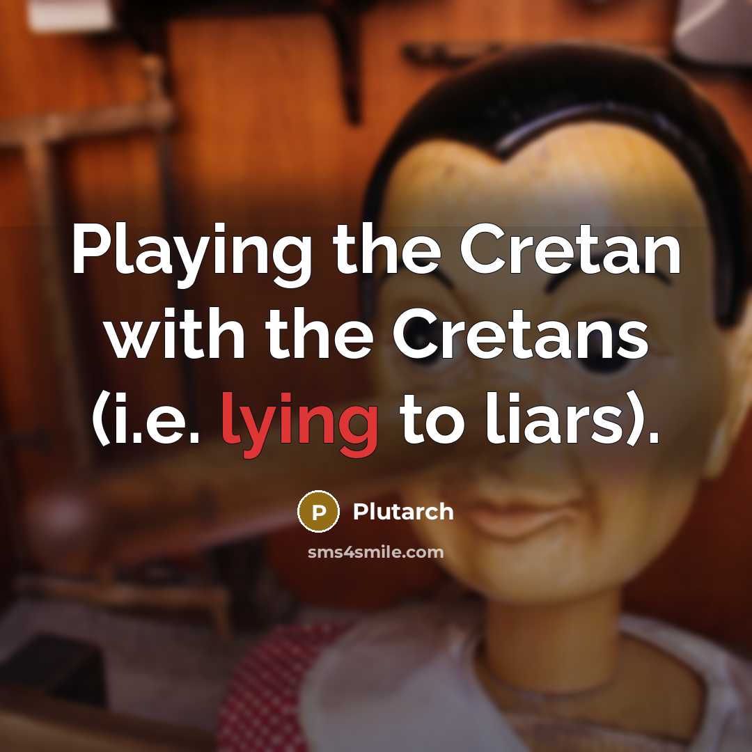 “Playing the Cretan with the Cretans (i.e. lying to liars).…” quote by Plutarch