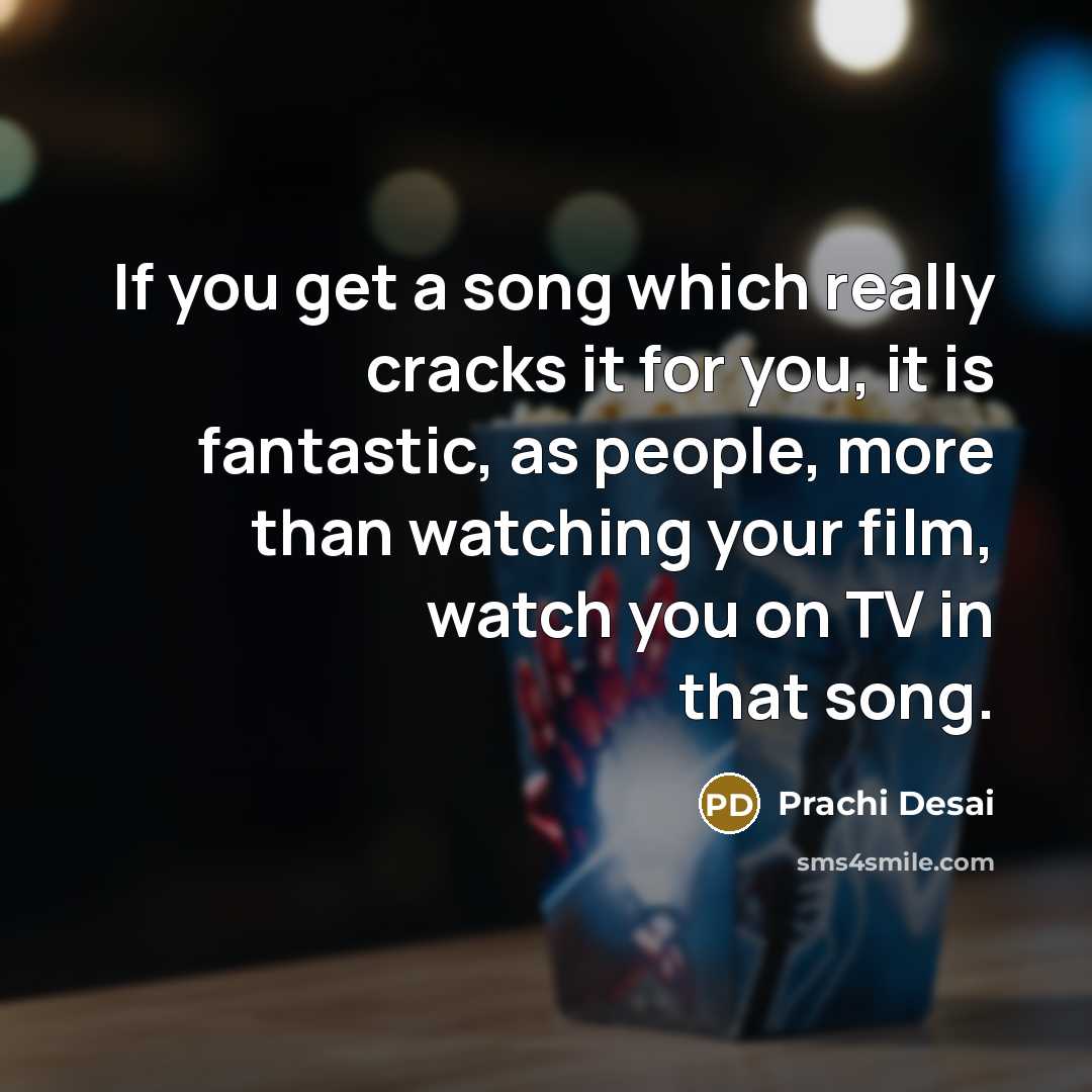 “If you get a song which really cracks it for…” quote by Prachi Desai