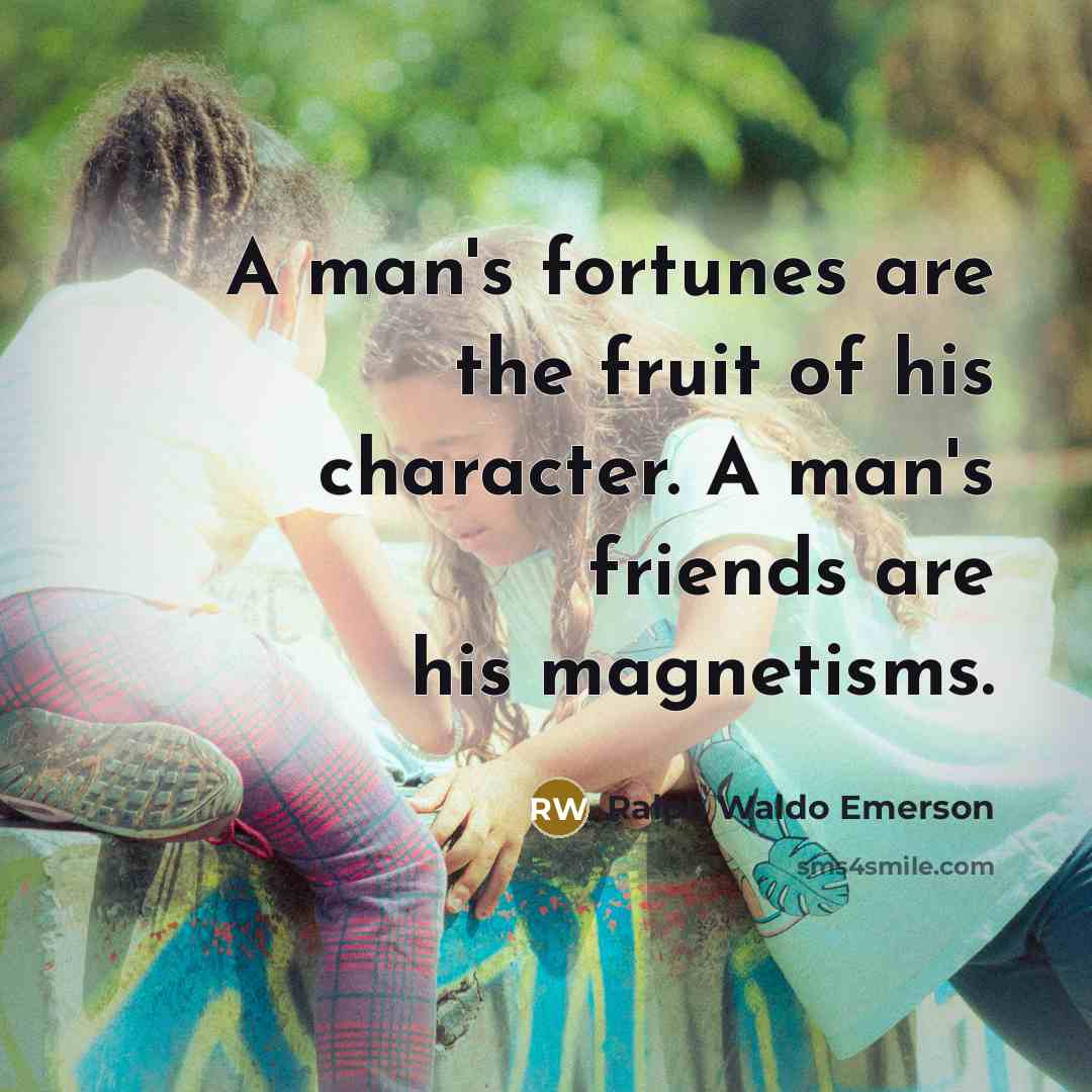 “A man's fortunes are the fruit of his character. A…” quote by Ralph Waldo Emerson
