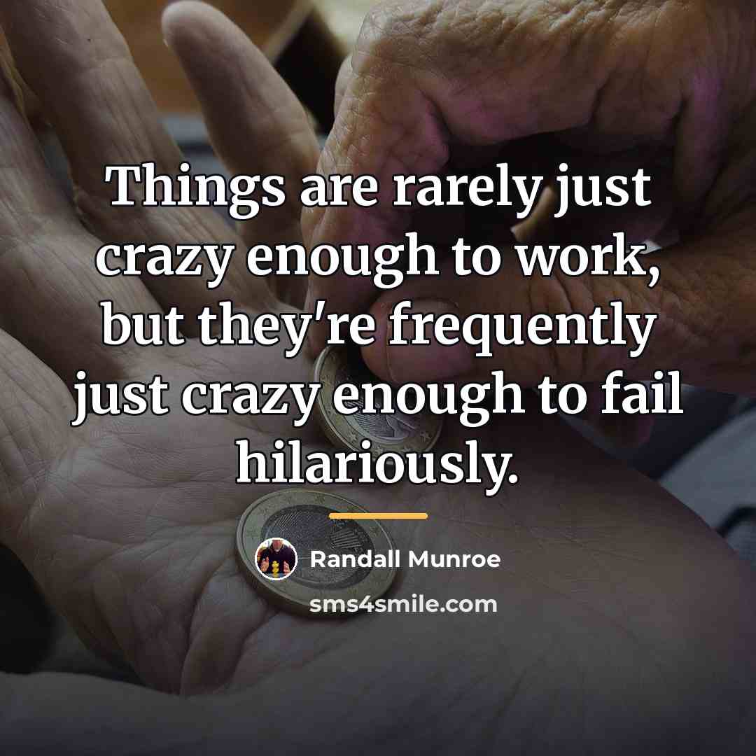 “Things are rarely just crazy enough to work, but they're…” quote by Randall Munroe