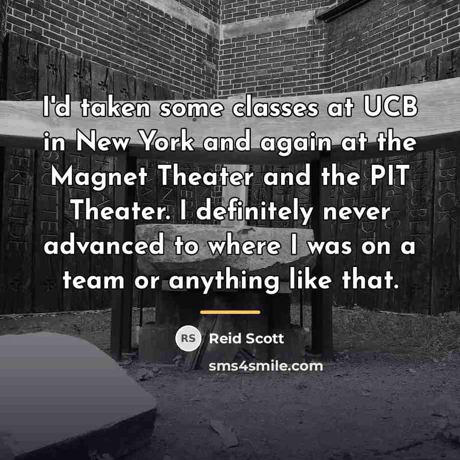 “I'd taken some classes at UCB in New York and…” quote by Reid Scott