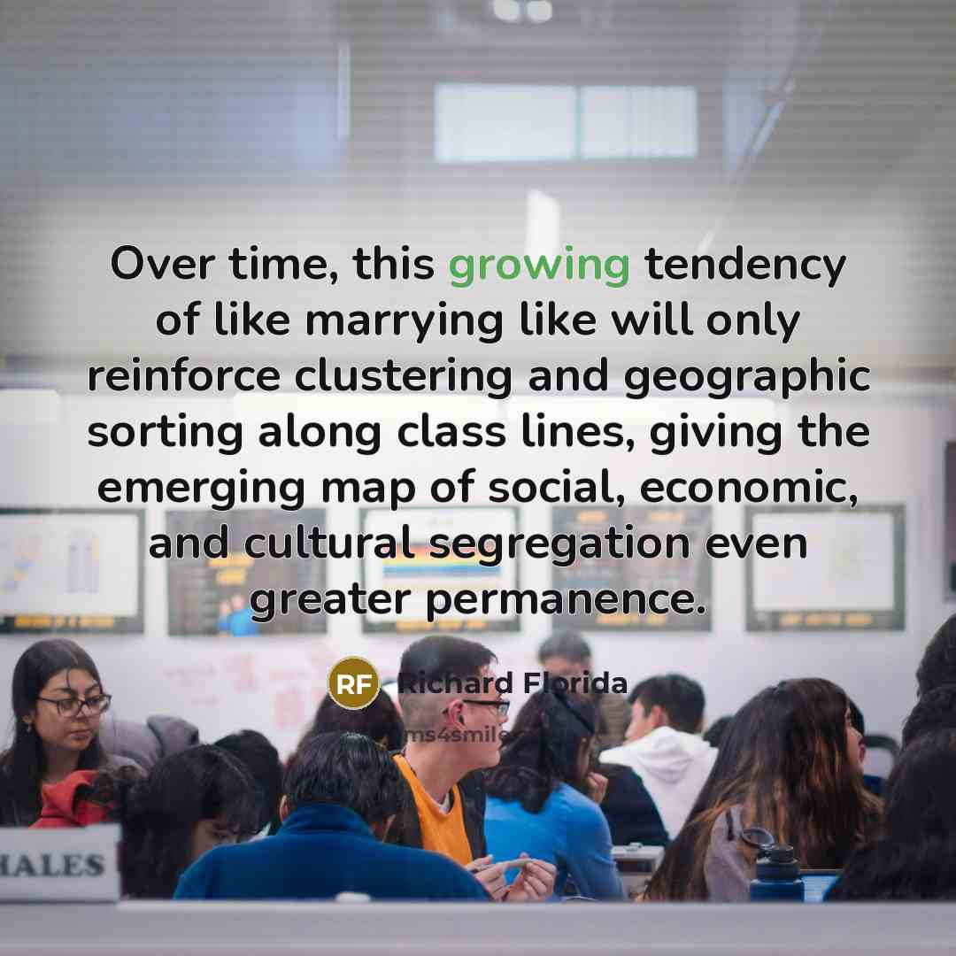 “Over time, this growing tendency of like marrying like will…” quote by Richard Florida