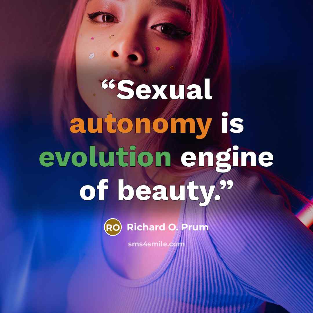 “Sexual autonomy is evolution engine of beauty.” quote by Richard O. Prum