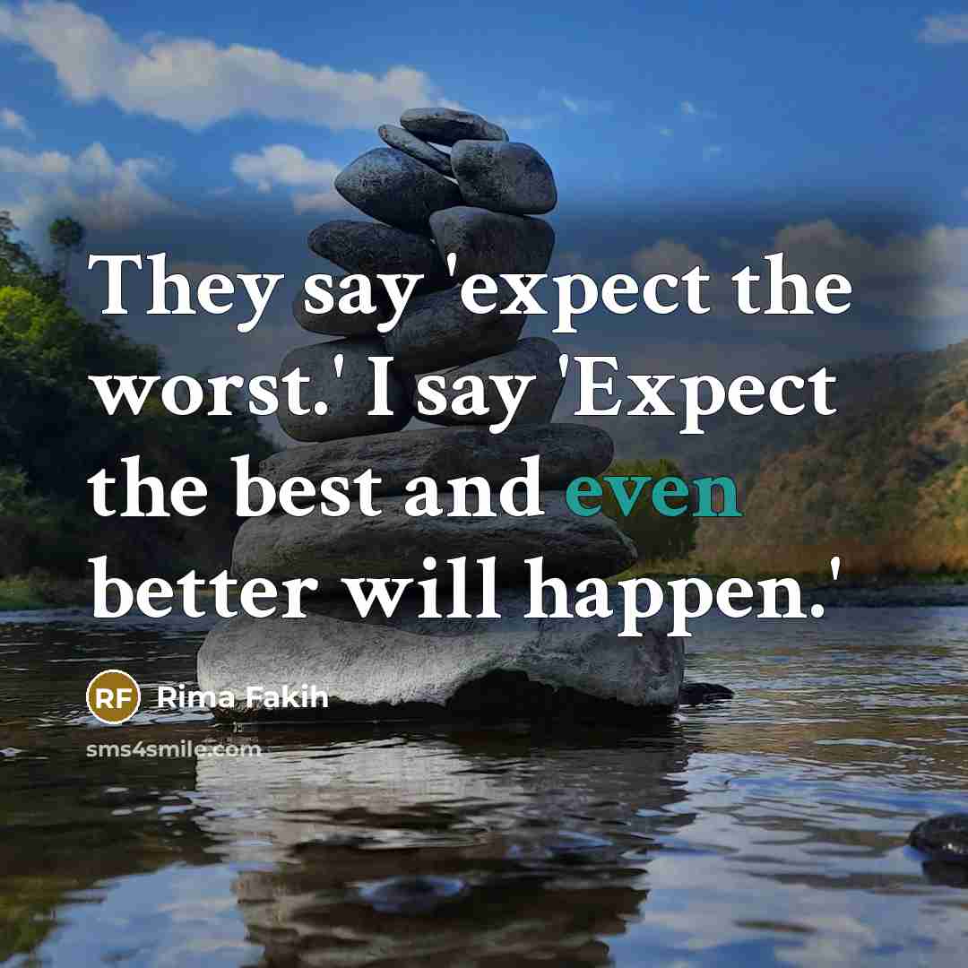 “They say 'expect the worst.' I say 'Expect the best…” quote by Rima Fakih