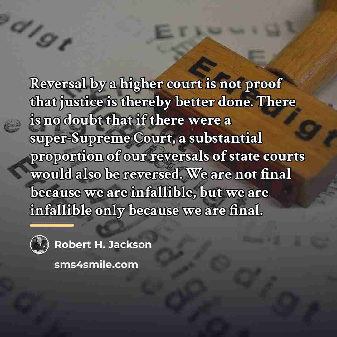 “Reversal by a higher court is not proof that justice…” quote by Robert H. Jackson