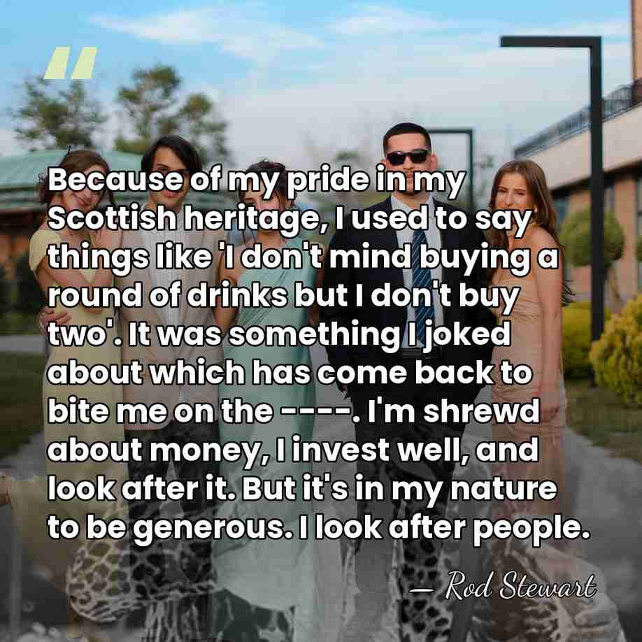 Because of my pride in my Scottish heritage, I used to say&hellip; - Rod Stewart