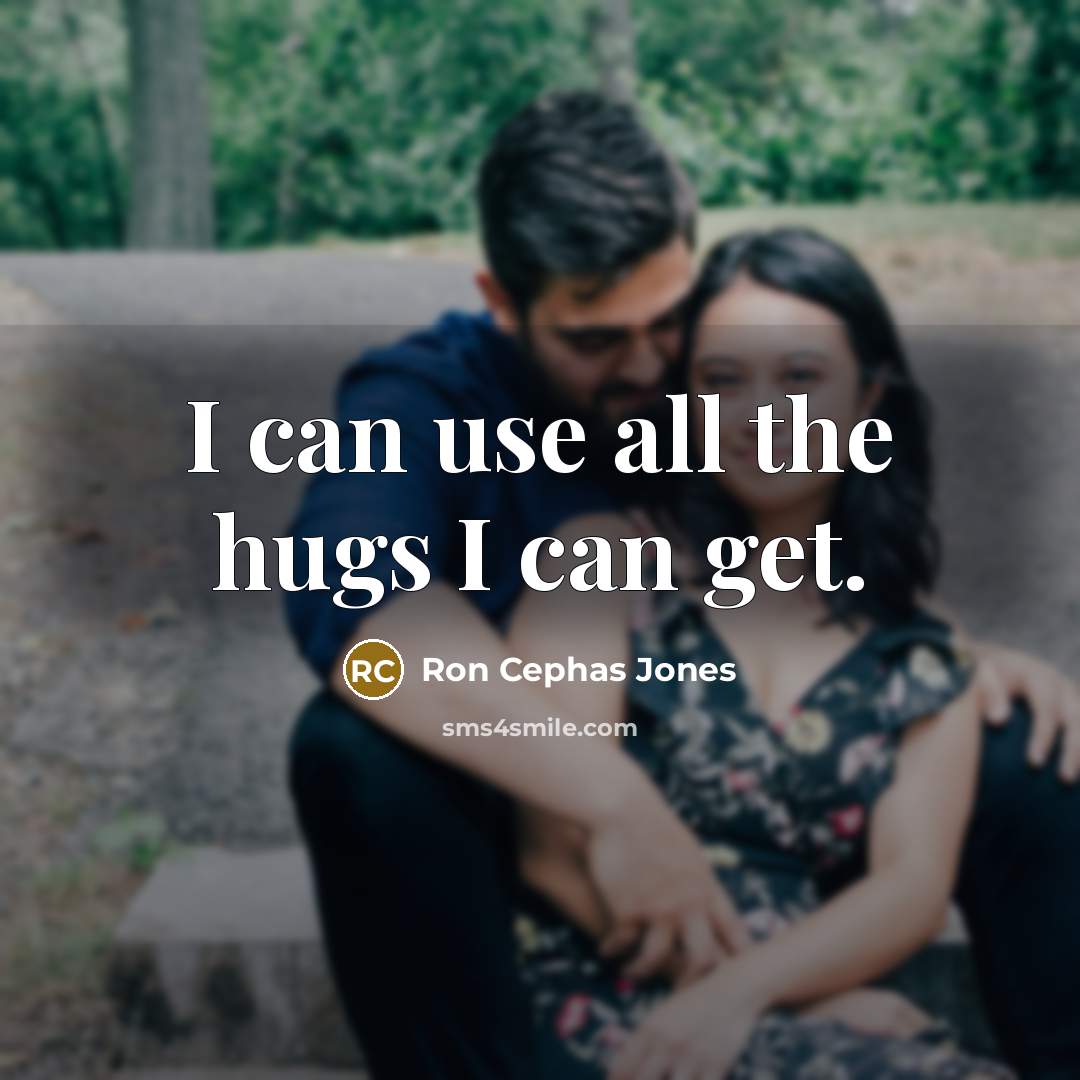 “I can use all the hugs I can get.…” quote by Ron Cephas Jones