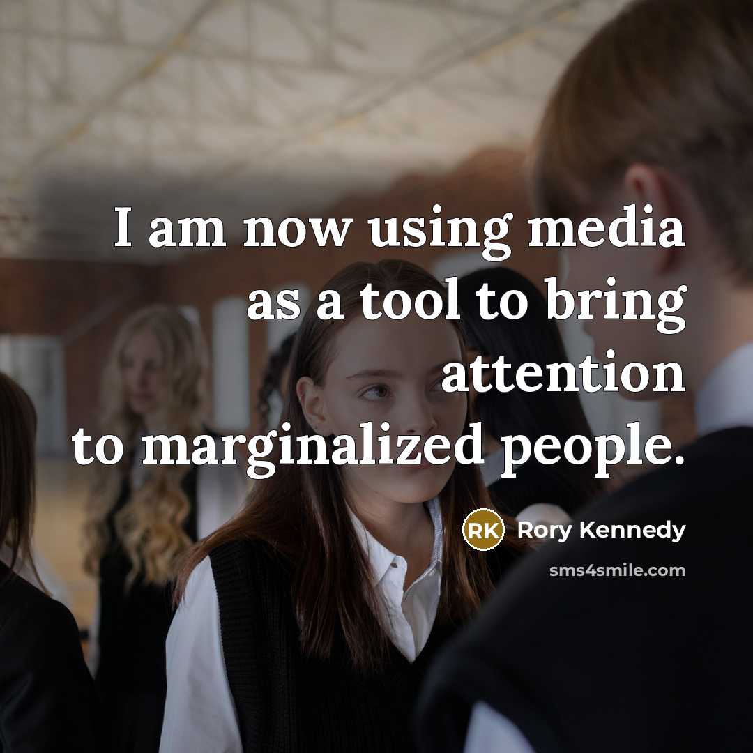 “I am now using media as a tool to bring…” quote by Rory Kennedy