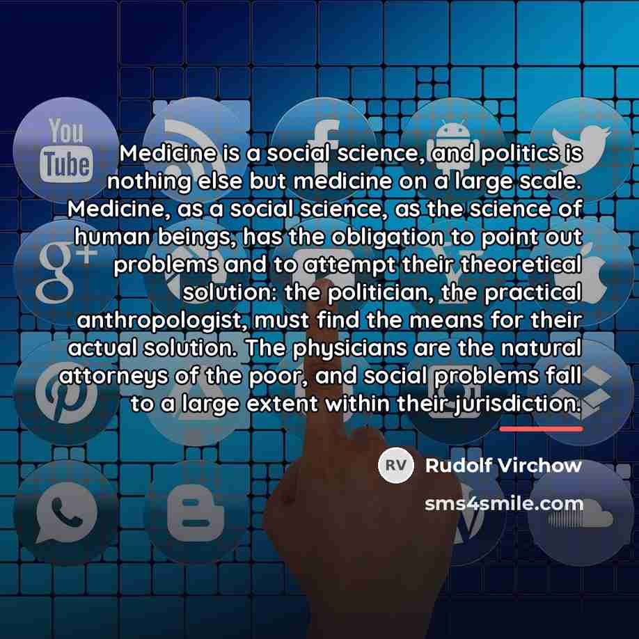 “Medicine is a social science, and politics is nothing else…” quote by Rudolf Virchow