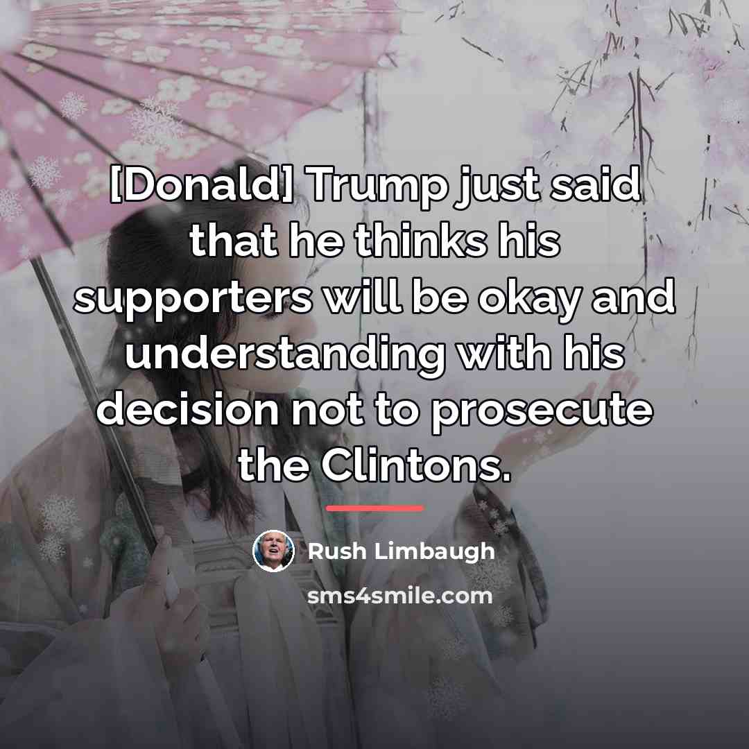 “[Donald] Trump just said that he thinks his supporters will…” quote by Rush Limbaugh