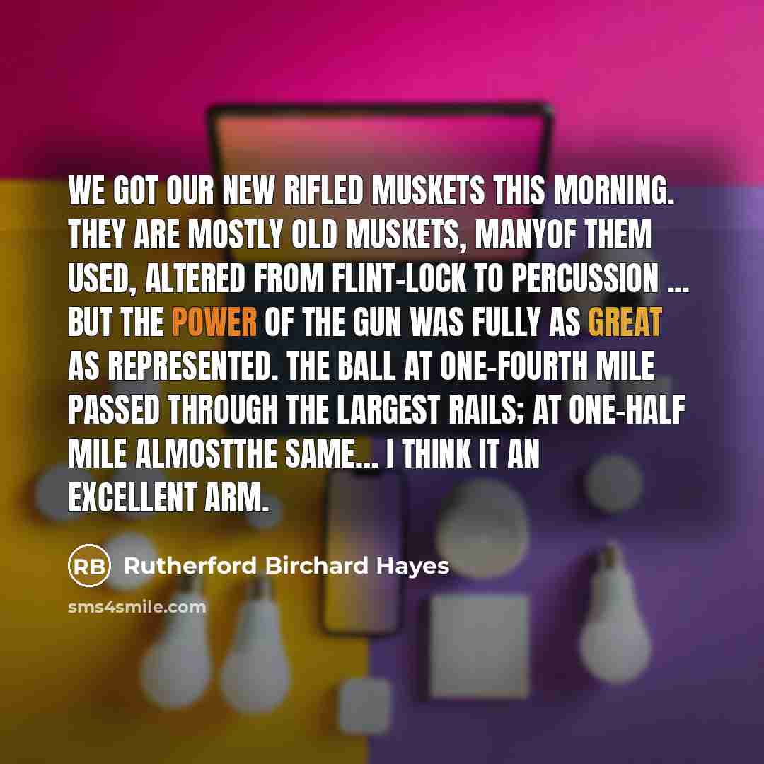 “We got our new rifled muskets this morning. They are…” quote by Rutherford Birchard Hayes