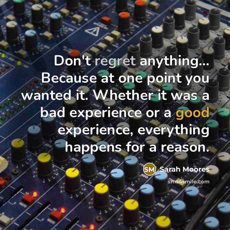 “Don't regret anything... Because at one point you wanted it.…” quote by Sarah Moores