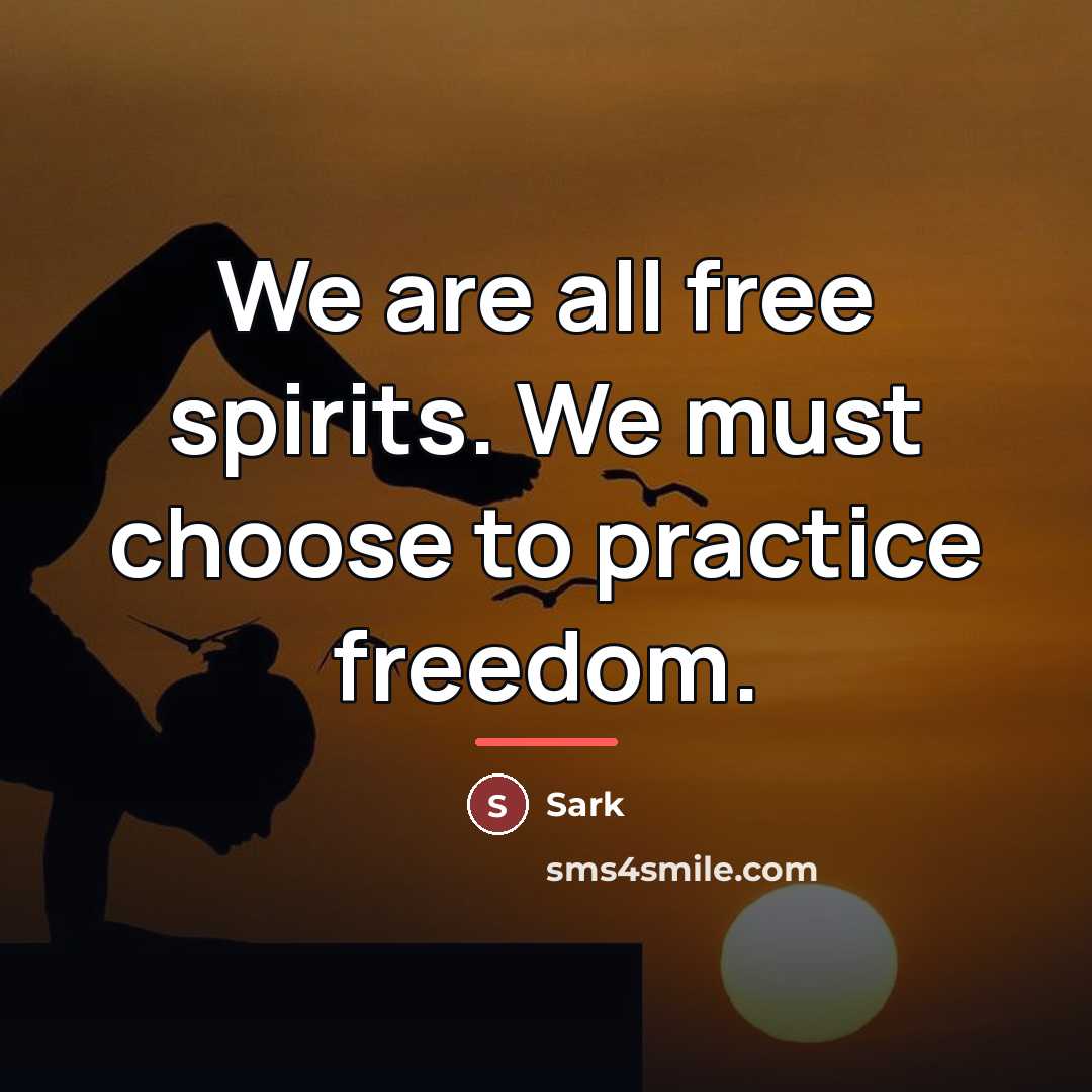 “We are all free spirits. We must choose to practice…” quote by Sark