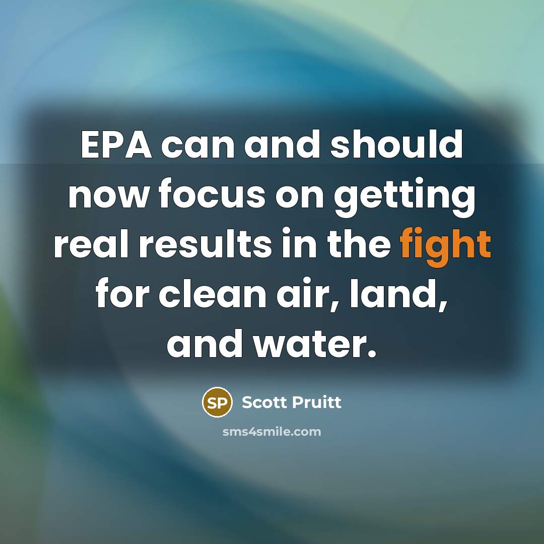 “EPA can and should now focus on getting real results…” quote by Scott Pruitt
