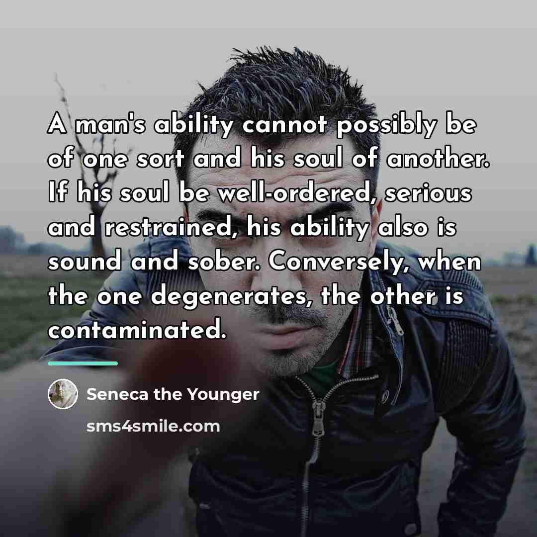 “A man's ability cannot possibly be of one sort and…” quote by Seneca the Younger
