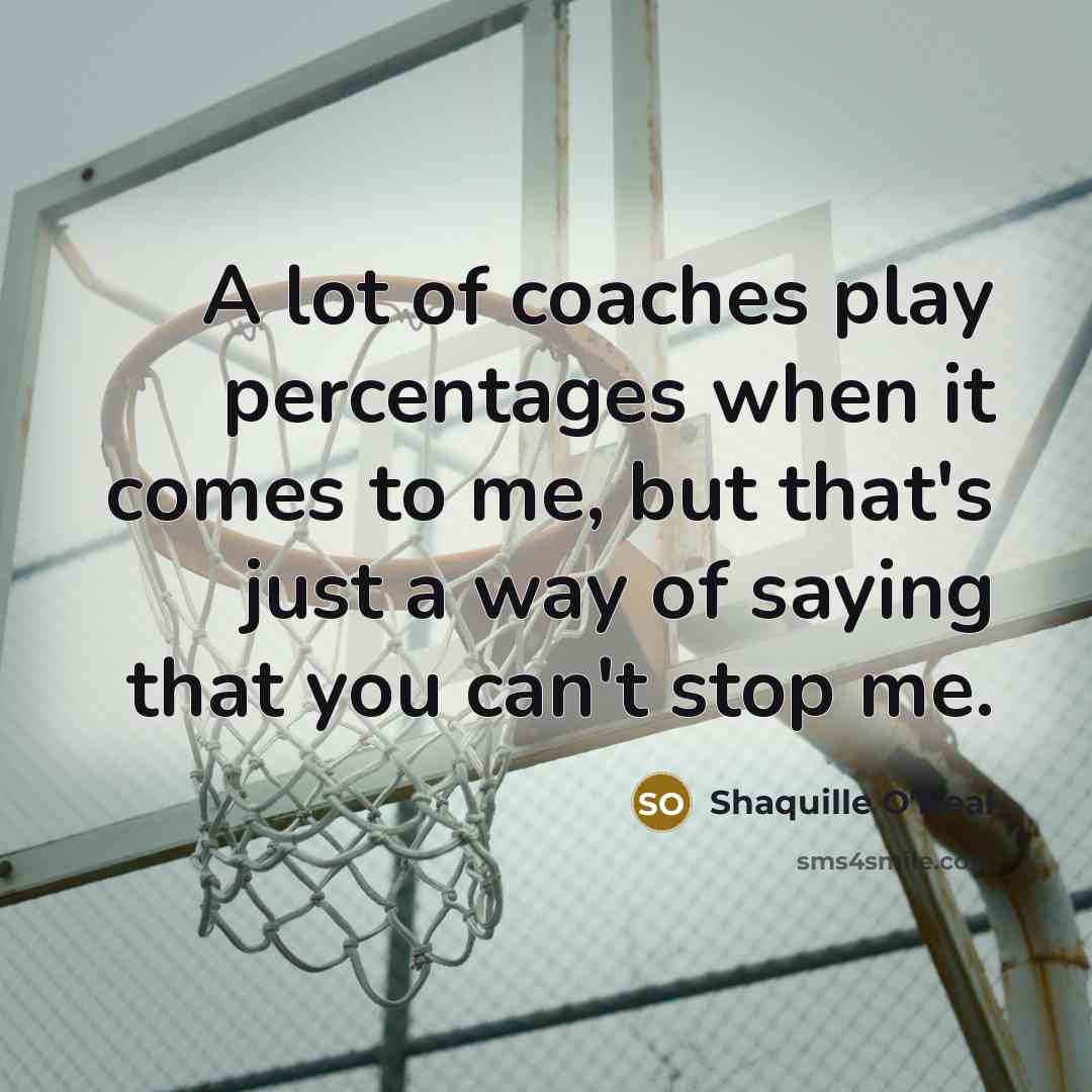 “A lot of coaches play percentages when it comes to…” quote by Shaquille O'Neal