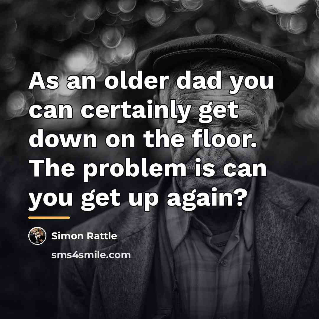 “As an older dad you can certainly get down on…” quote by Simon Rattle