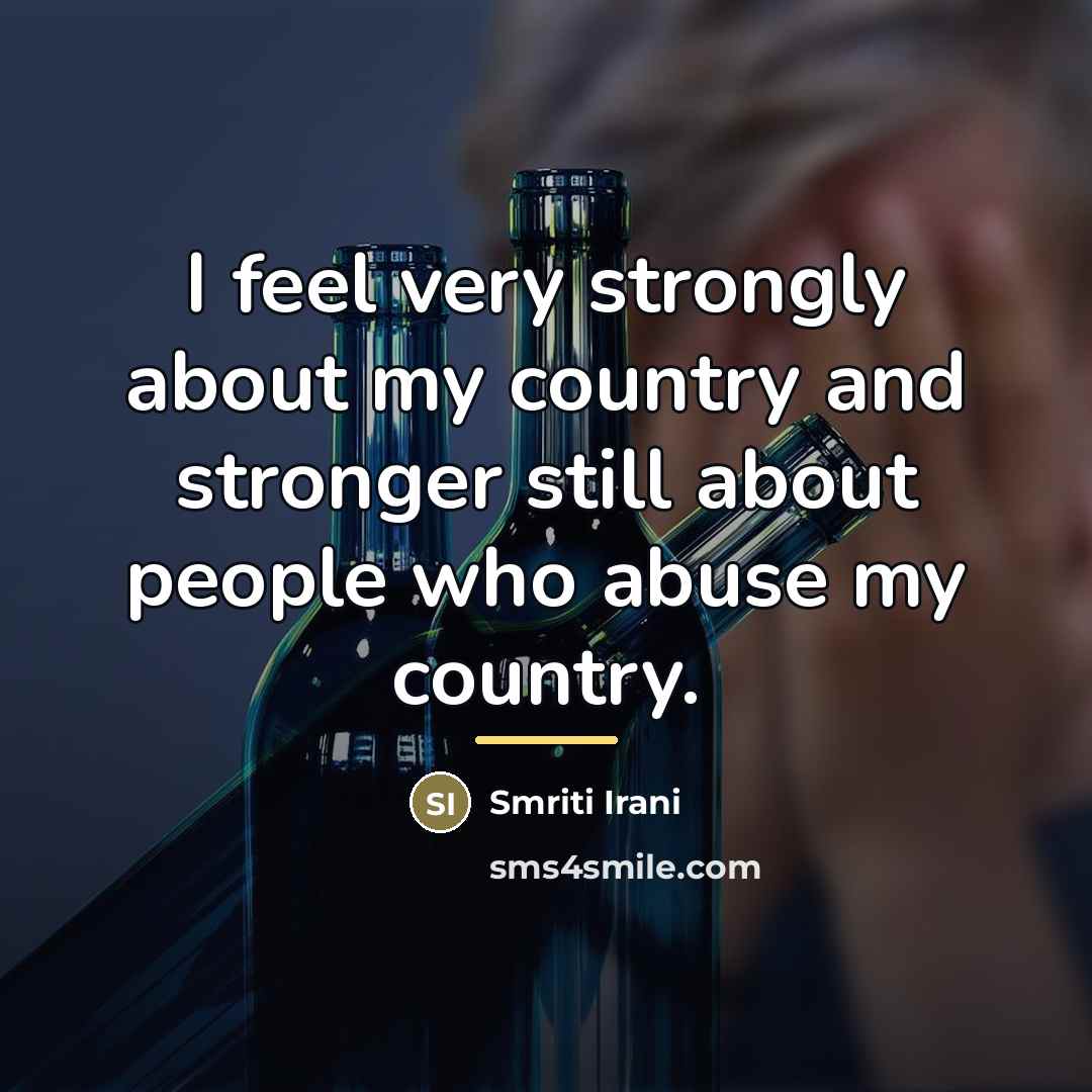 “I feel very strongly about my country and stronger still…” quote by Smriti Irani