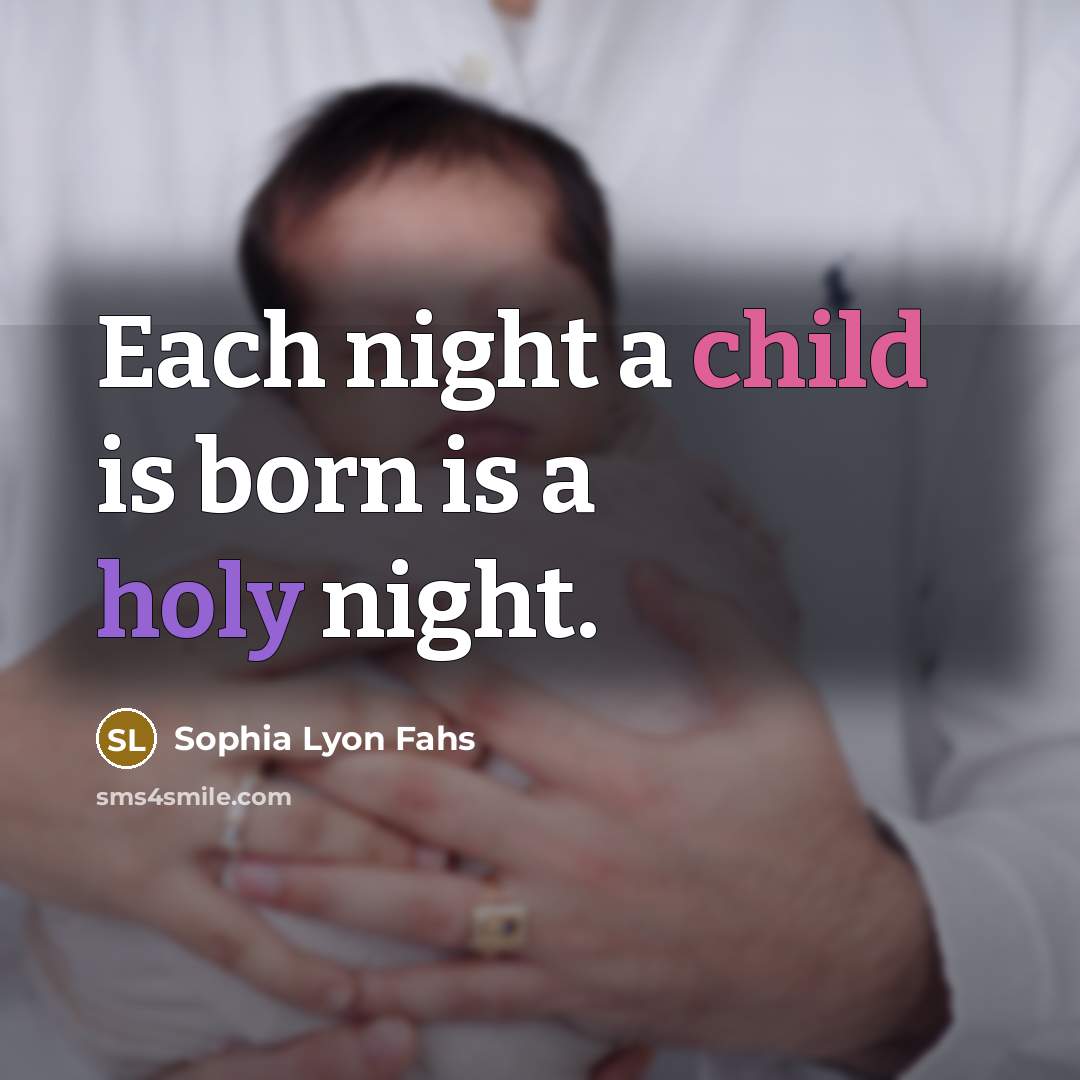 “Each night a child is born is a holy night.…” quote by Sophia Lyon Fahs