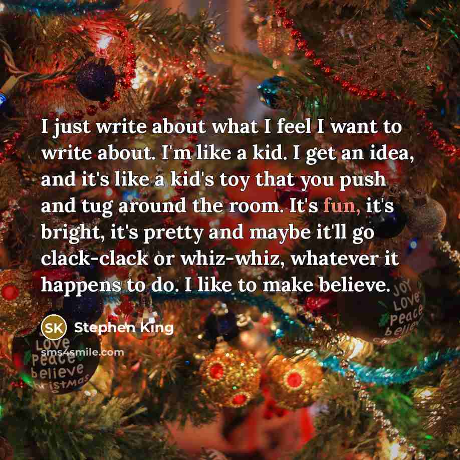 “I just write about what I feel I want to…” quote by Stephen King