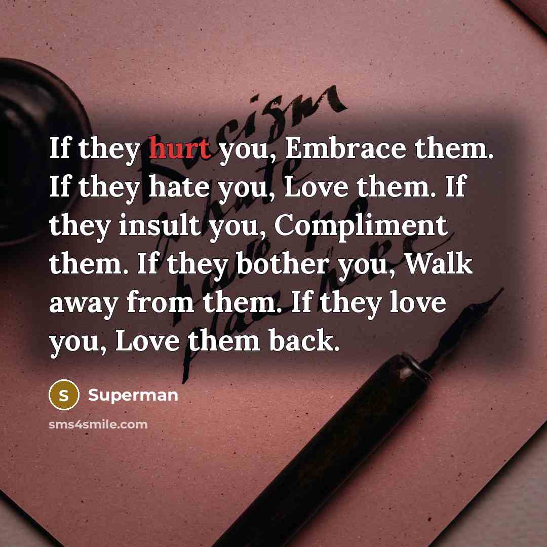 “If they hurt you, Embrace them. If they hate you,…” quote by Superman