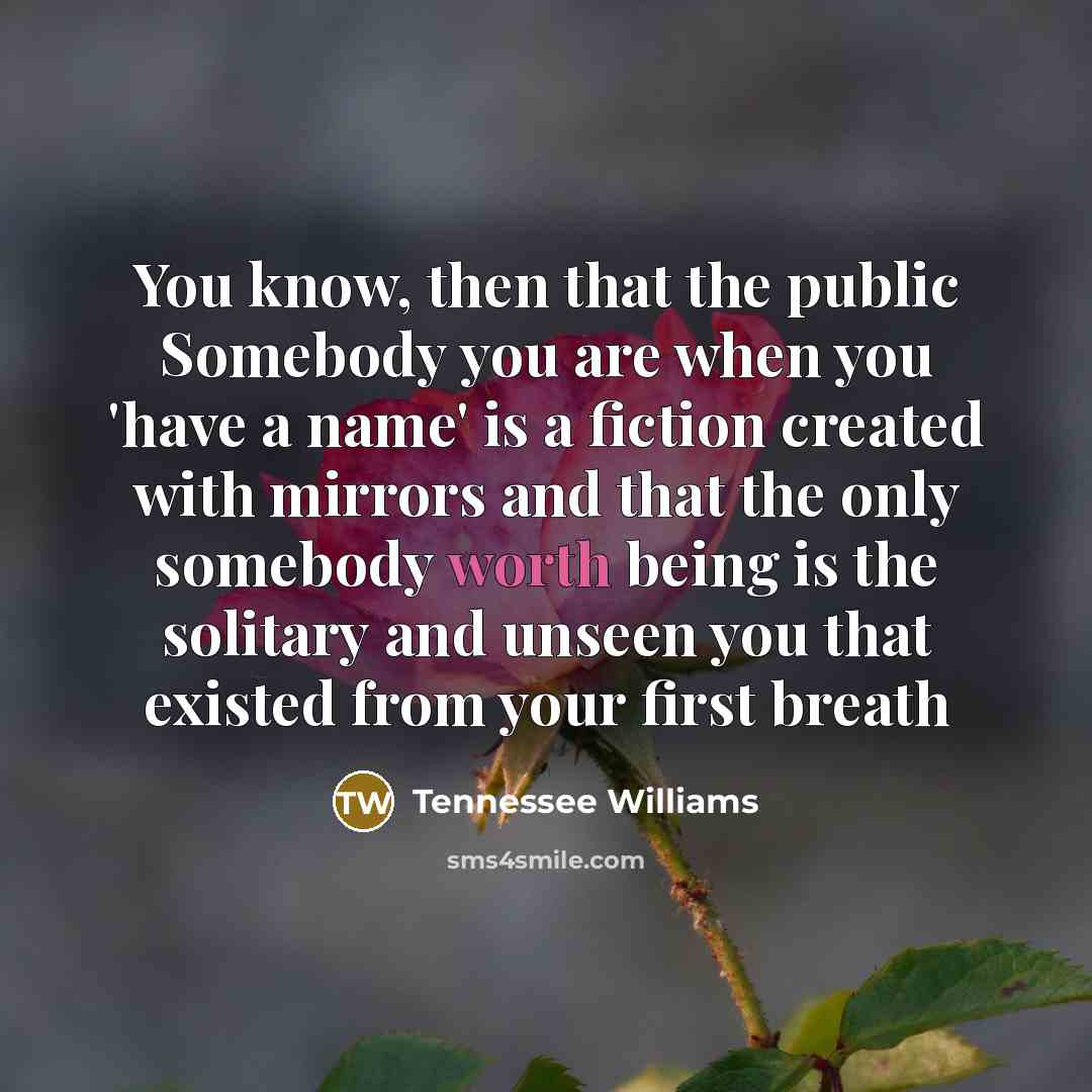 “You know, then that the public Somebody you are when…” quote by Tennessee Williams