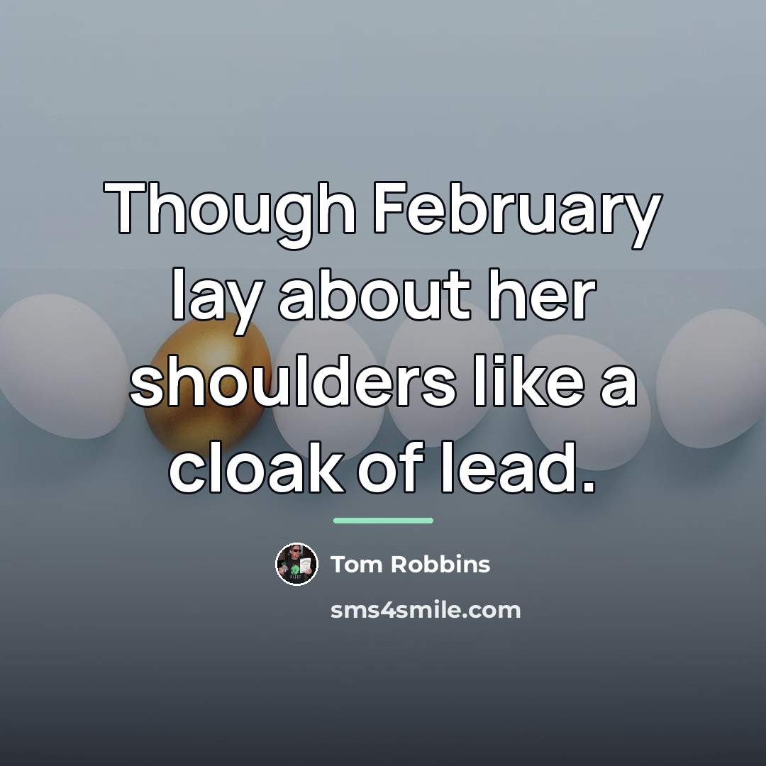 “Though February lay about her shoulders like a cloak of…” quote by Tom Robbins