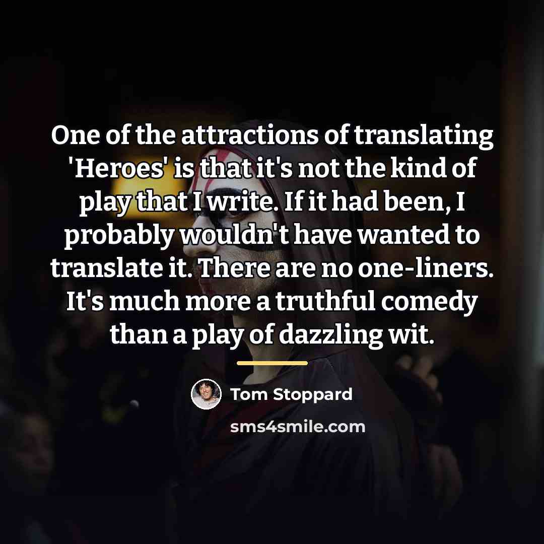 “One of the attractions of translating 'Heroes' is that it's…” quote by Tom Stoppard