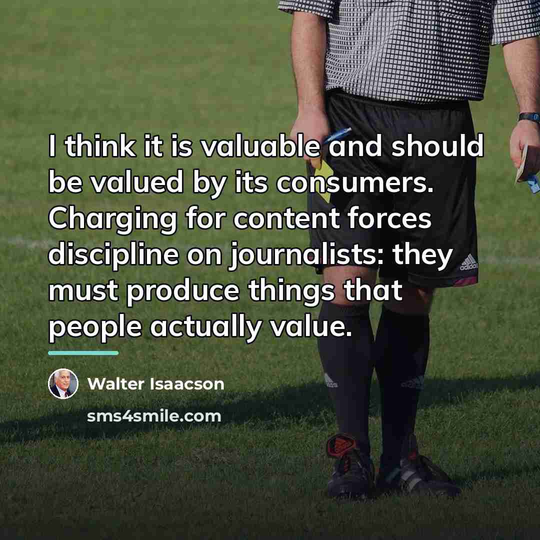 “I think it is valuable and should be valued by…” quote by Walter Isaacson